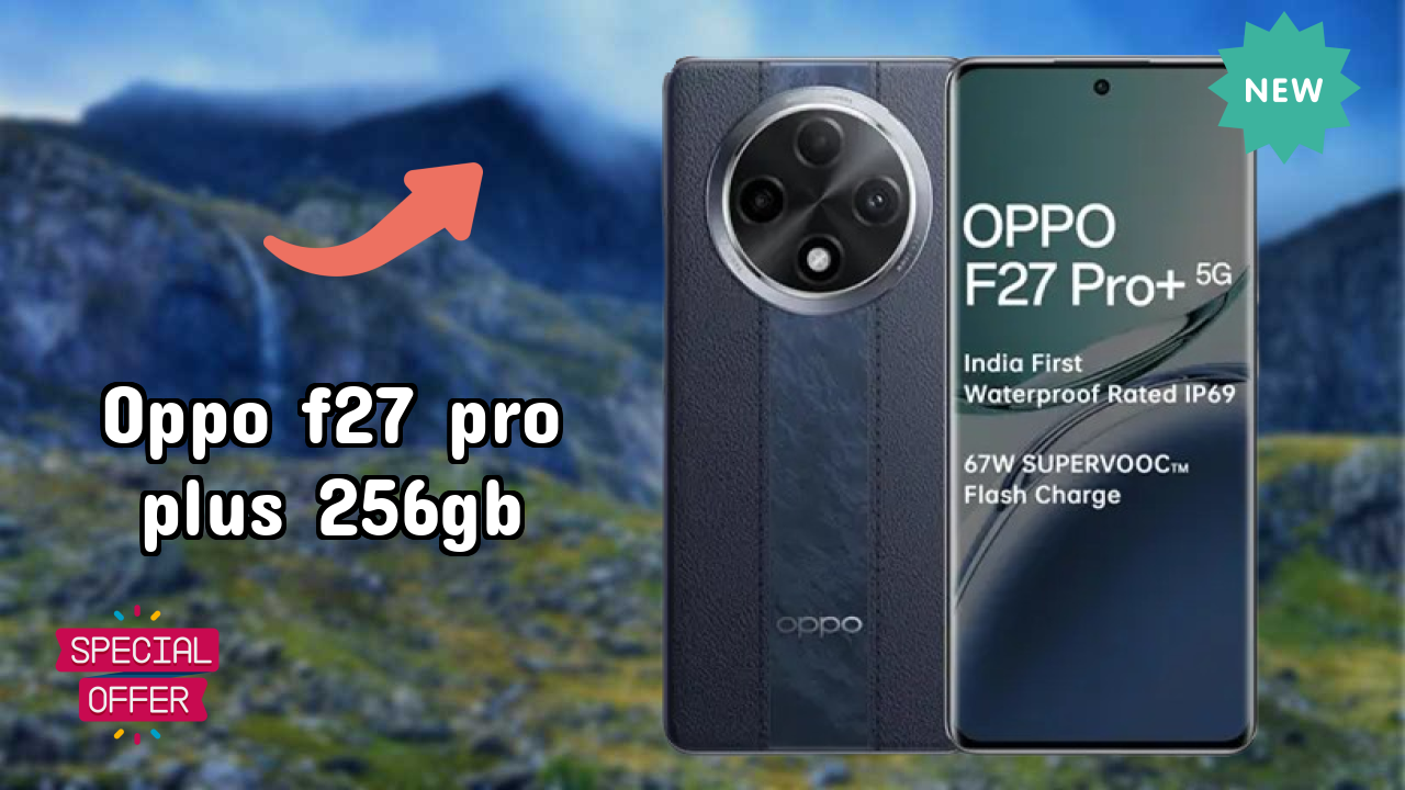 OPPO F27 Pro Plus 256GB Complete Review: Everything You Need to Know