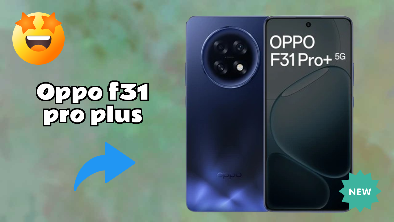 OPPO F31 Pro Plus Battery Life: 7000 MAh Charging Analysis